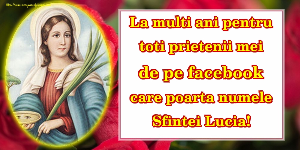 Felicitari de Sfanta Lucia - La multi ani pentru toti prietenii mei de pe facebook care poarta numele Sfintei Lucia! - mesajeurarifelicitari.com