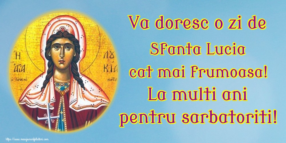 Felicitari de Sfanta Lucia - Va doresc o zi de Sfanta Lucia cat mai frumoasa! La multi ani pentru sarbatoriti! - mesajeurarifelicitari.com