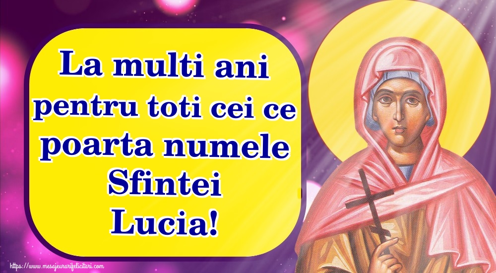 Sfanta Lucia La multi ani pentru toti cei ce poarta numele Sfintei Lucia!