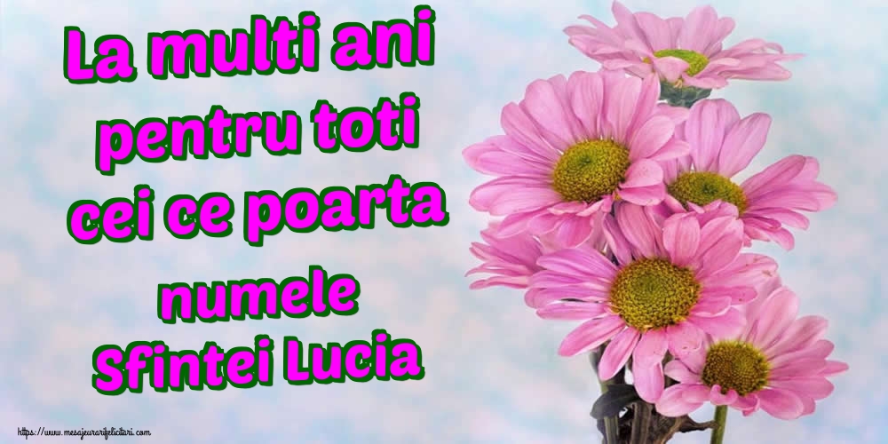 La multi ani pentru toti cei ce poarta numele Sfintei Lucia