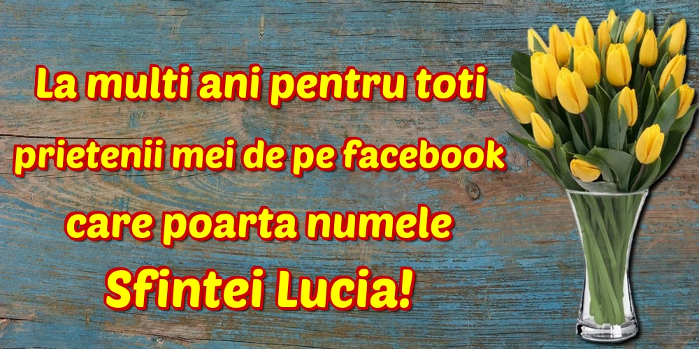 La multi ani pentru toti prietenii mei de pe facebook care poarta numele Sfintei Lucia!