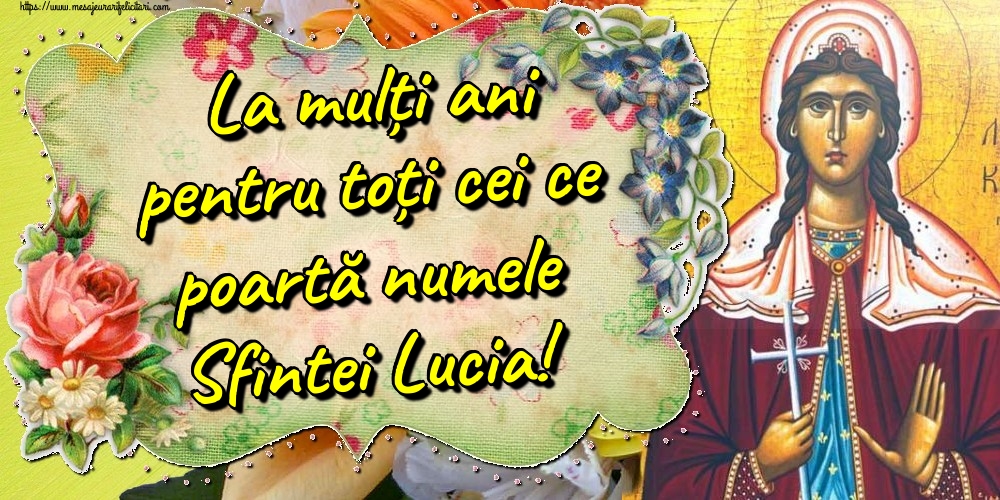 Felicitari de Sfanta Lucia - La mulți ani pentru toți cei ce poartă numele Sfintei Lucia! - mesajeurarifelicitari.com