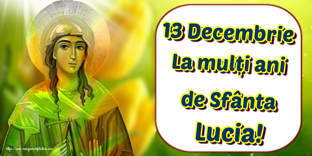 13 Decembrie La mulți ani de Sfânta Lucia!