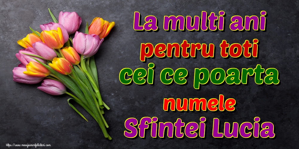 La multi ani pentru toti cei ce poarta numele Sfintei Lucia