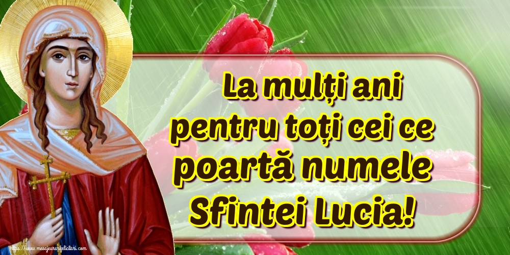 Felicitari de Sfanta Lucia - La mulți ani pentru toți cei ce poartă numele Sfintei Lucia! - mesajeurarifelicitari.com