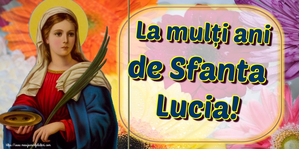 Felicitari de Sfanta Lucia - La mulți ani de Sfanta Lucia! - mesajeurarifelicitari.com