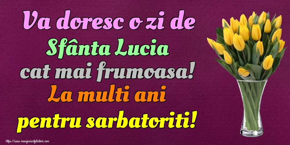 Va doresc o zi de Sfânta Lucia cat mai frumoasa! La multi ani pentru sarbatoriti!