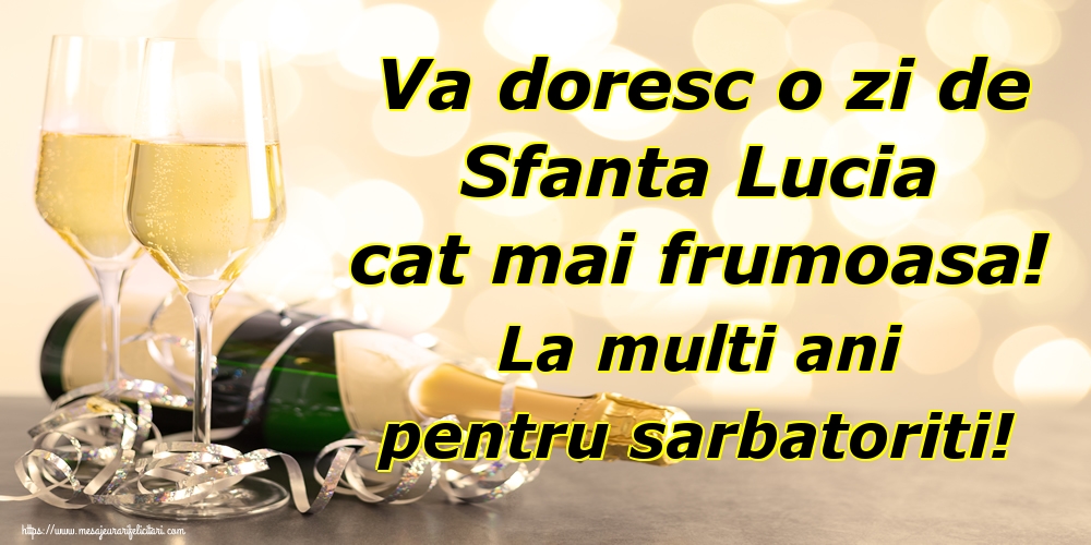 Va doresc o zi de Sfanta Lucia cat mai frumoasa! La multi ani pentru sarbatoriti!