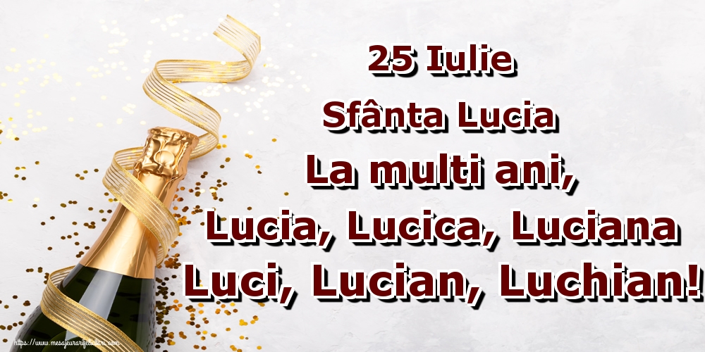 25 Iulie Sfânta Lucia La multi ani, Lucia, Lucica, Luciana Luci, Lucian, Luchian!