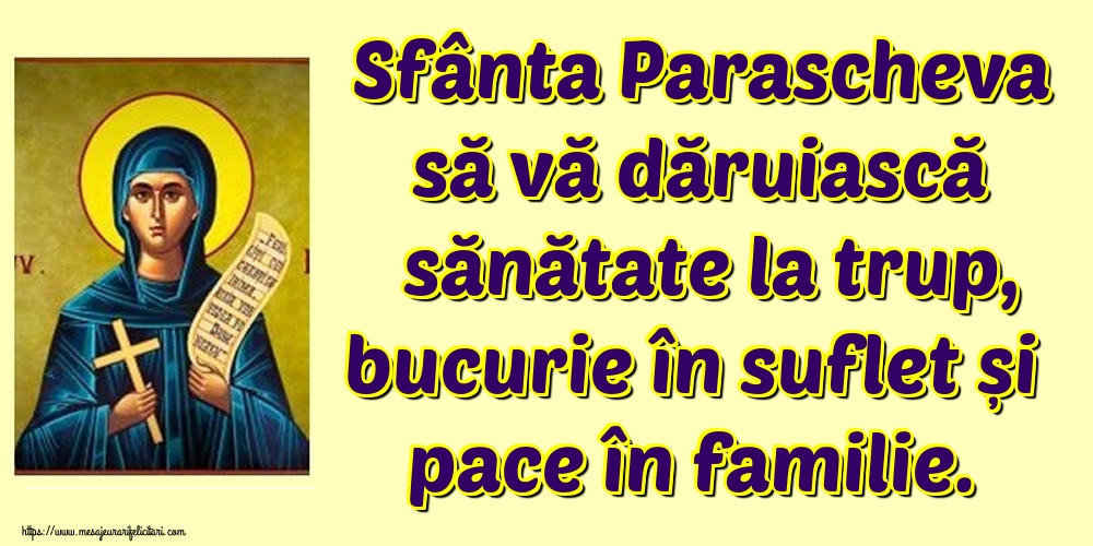Sfanta Parascheva Sfânta Parascheva să vă dăruiască sănătate la trup, bucurie în suflet și pace în familie.