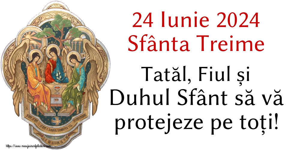 24 Iunie 2024 Sfânta Treime Tatăl, Fiul și Duhul Sfânt să vă protejeze pe toți!