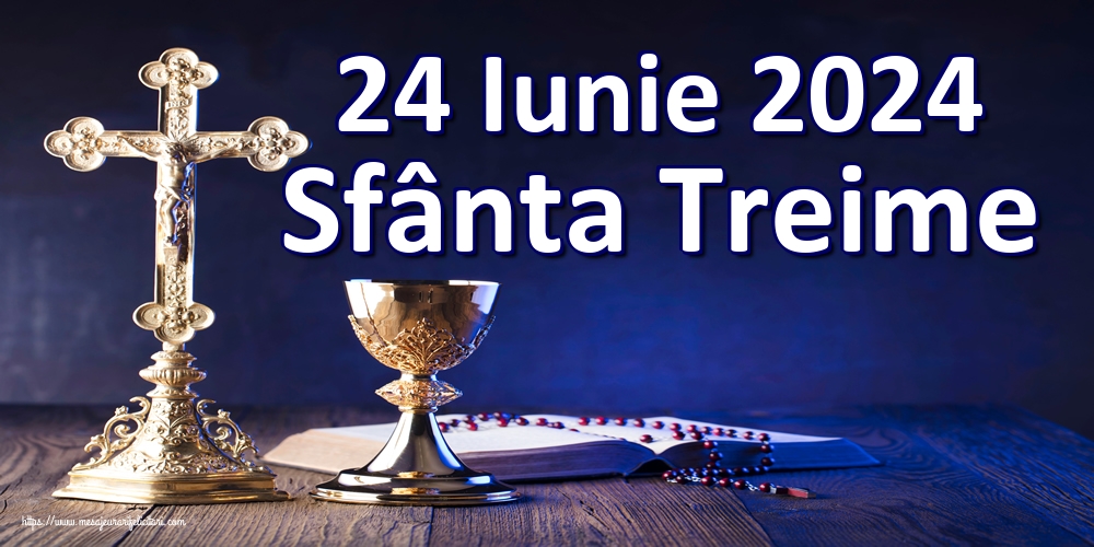 24 Iunie 2024 Sfânta Treime