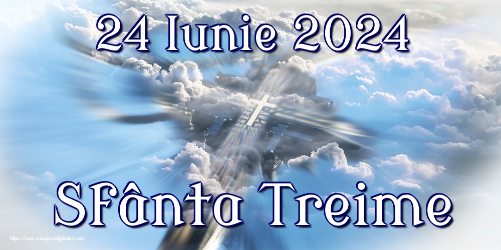 24 Iunie 2024 Sfânta Treime