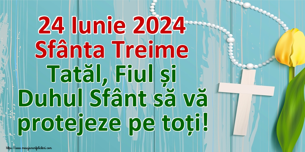 24 Iunie 2024 Sfânta Treime Tatăl, Fiul și Duhul Sfânt să vă protejeze pe toți!