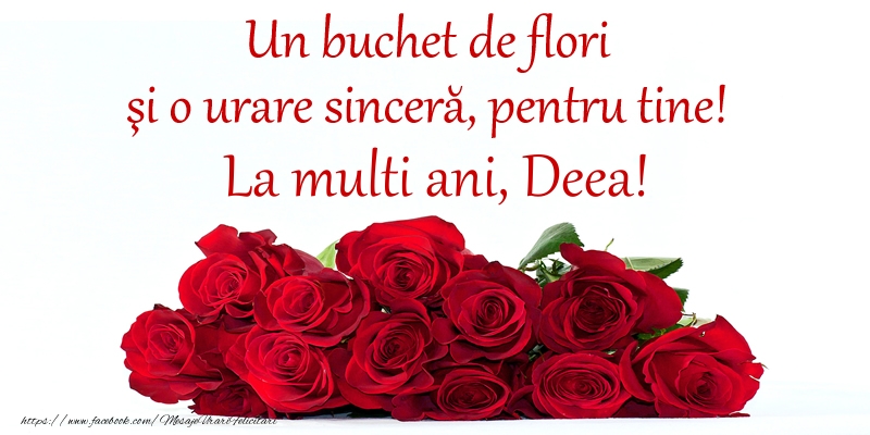 Un buchet de flori si o urare sincera, pentru tine! La multi ani, Deea!