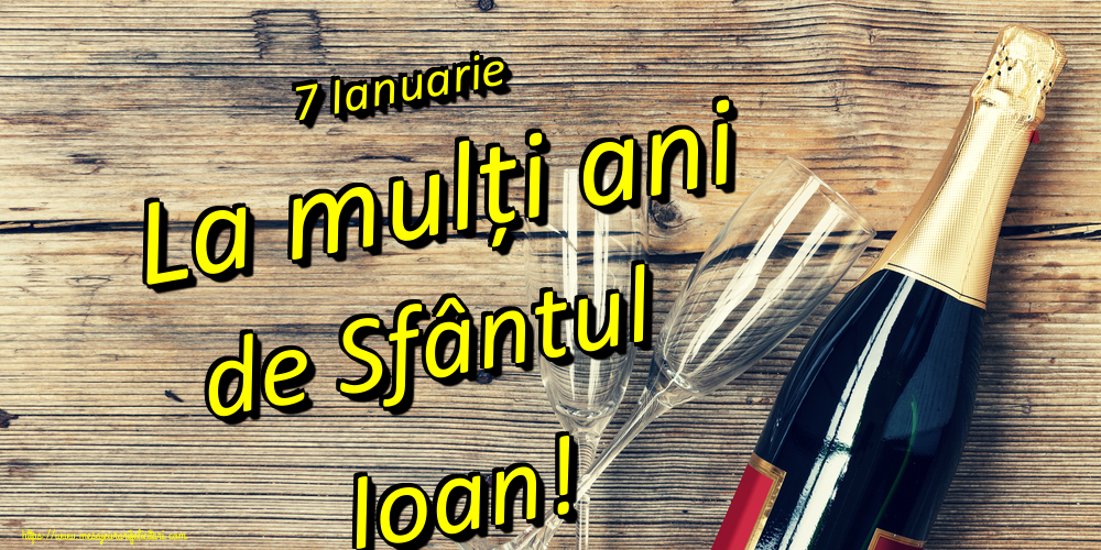 7 Ianuarie La mulți ani de Sfântul Ioan!