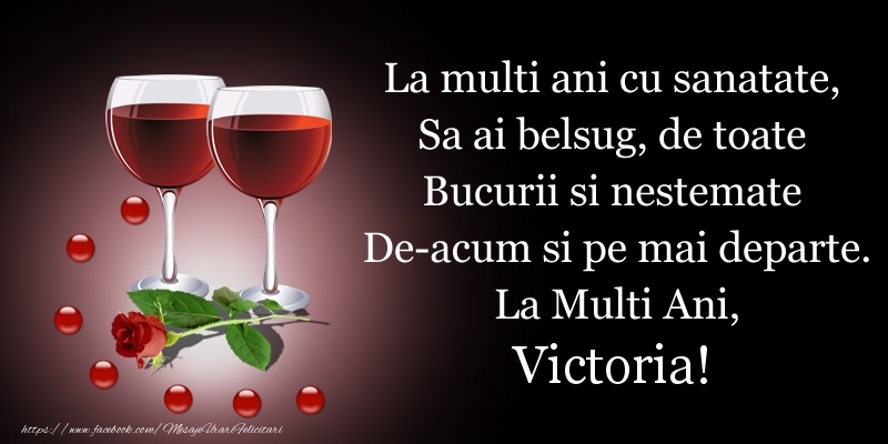 Sfantul Victor La multi ani cu sanatate, Sa ai belsug, de toate Bucurii si nestemate De-acum si pe mai departe. La Multi Ani, Victoria!