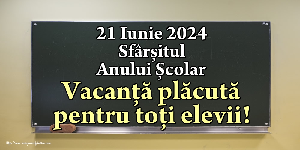 21 Iunie 2024 Sfârșitul Anului Școlar Vacanţă plăcută pentru toți elevii!