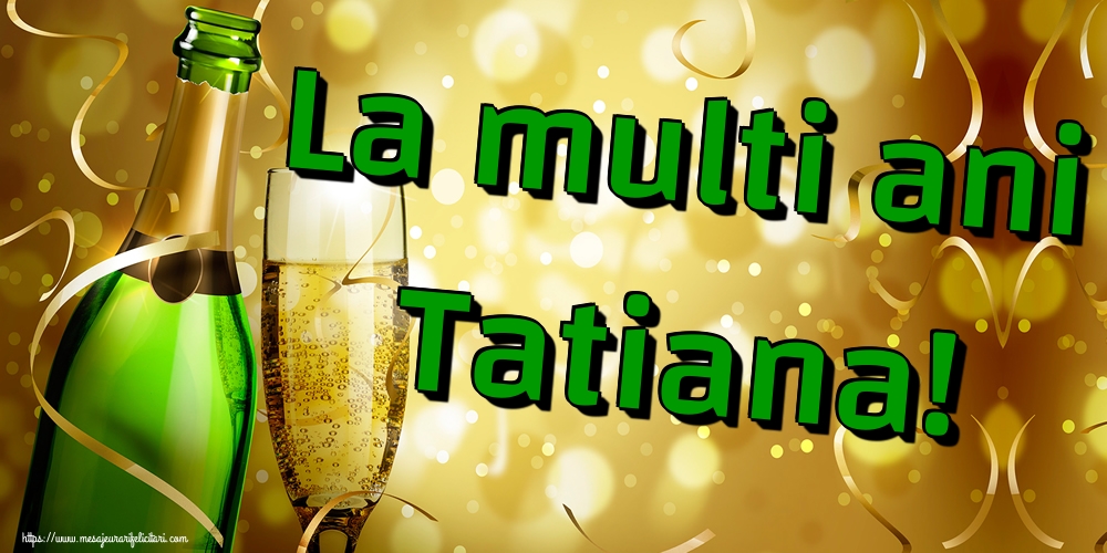 La multi ani Tatiana!