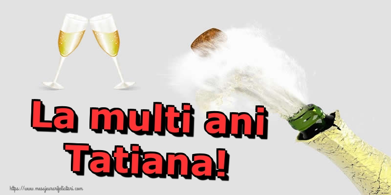 La multi ani Tatiana!