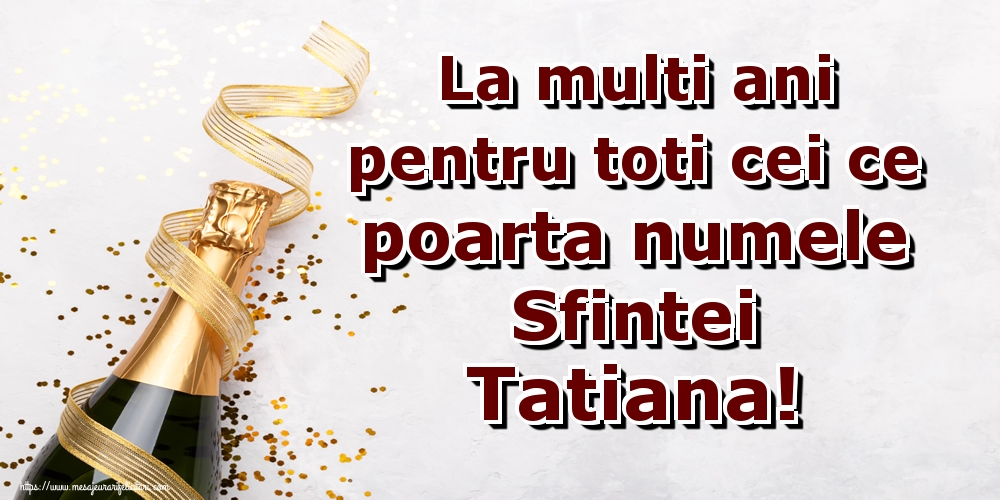 La multi ani pentru toti cei ce poarta numele Sfintei Tatiana!