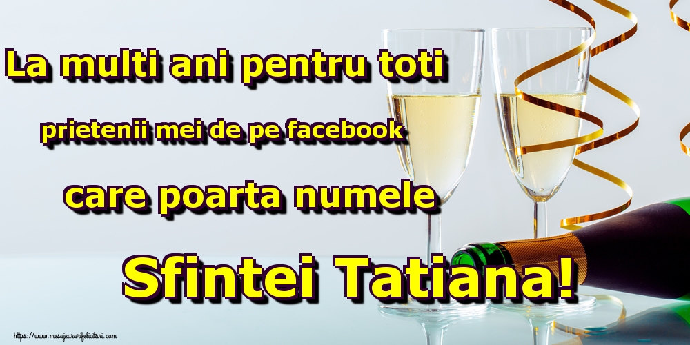 La multi ani pentru toti prietenii mei de pe facebook care poarta numele Sfintei Tatiana!