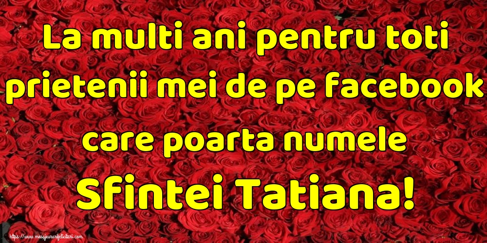 La multi ani pentru toti prietenii mei de pe facebook care poarta numele Sfintei Tatiana!