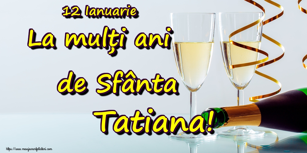 12 Ianuarie La mulți ani de Sfânta Tatiana!