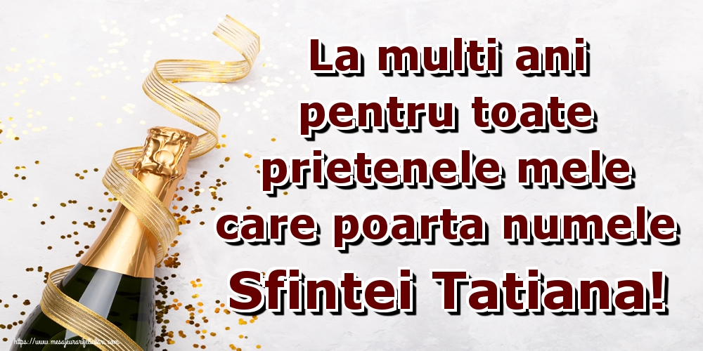 La multi ani pentru toate prietenele mele care poarta numele Sfintei Tatiana!