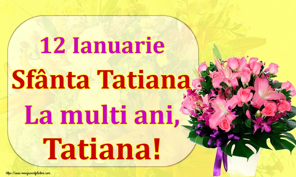 12 Ianuarie Sfânta Tatiana La multi ani, Tatiana!