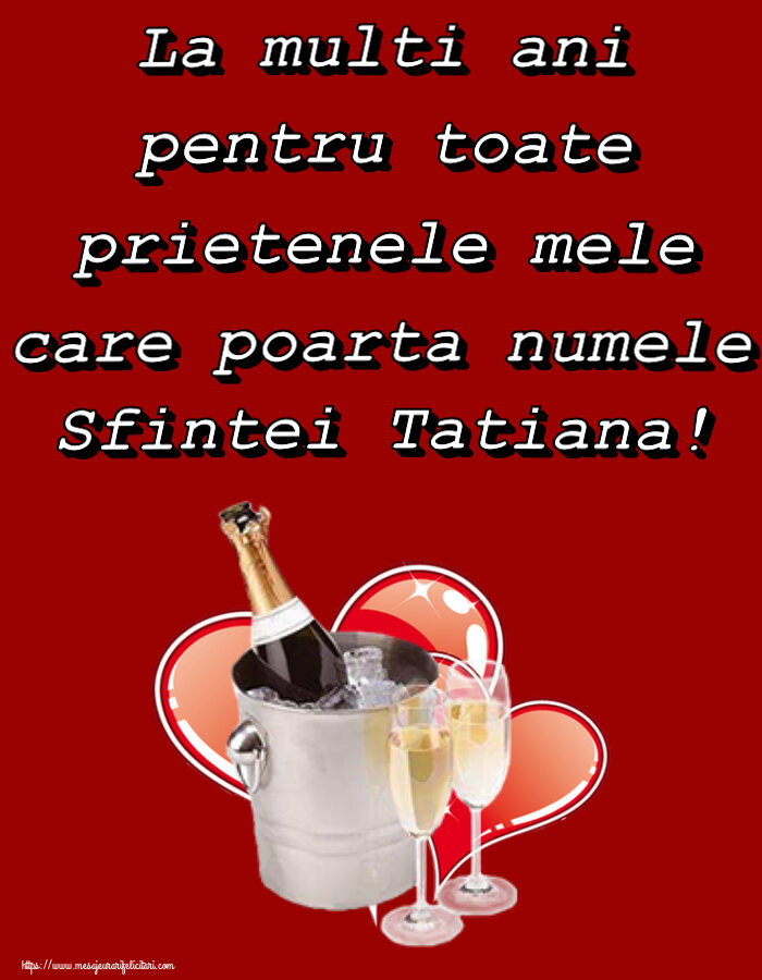 La multi ani pentru toate prietenele mele care poarta numele Sfintei Tatiana!