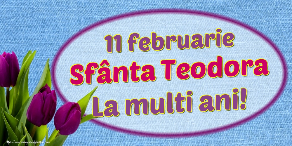 Felicitari de Sfânta Teodora - 11 februarie Sfânta Teodora La multi ani! - mesajeurarifelicitari.com