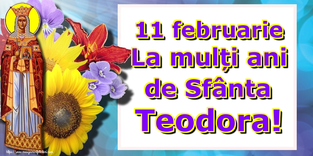 Felicitari de Sfânta Teodora - 11 februarie La mulți ani de Sfânta Teodora! - mesajeurarifelicitari.com