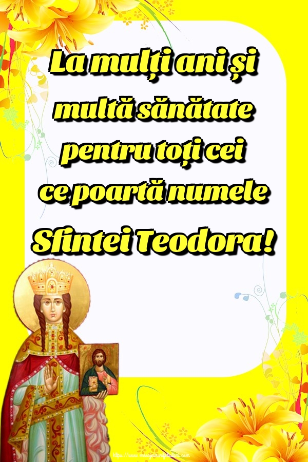 Felicitari de Sfânta Teodora - La mulți ani și multă sănătate pentru toți cei ce poartă numele Sfintei Teodora! - mesajeurarifelicitari.com
