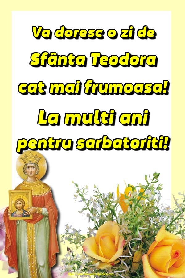 Felicitari de Sfânta Teodora - Va doresc o zi de Sfânta Teodora cat mai frumoasa! La multi ani pentru sarbatoriti! - mesajeurarifelicitari.com