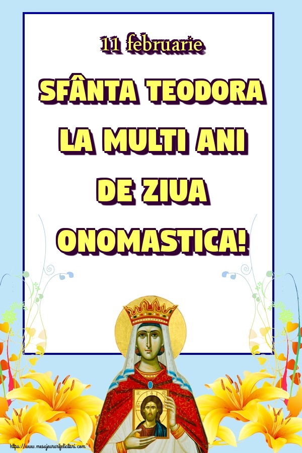 Felicitari de Sfânta Teodora - 11 februarie Sfânta Teodora La multi ani de ziua onomastica! - mesajeurarifelicitari.com