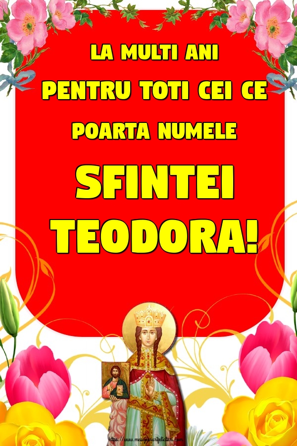 Felicitari de Sfânta Teodora - La multi ani pentru toti cei ce poarta numele Sfintei Teodora! - mesajeurarifelicitari.com