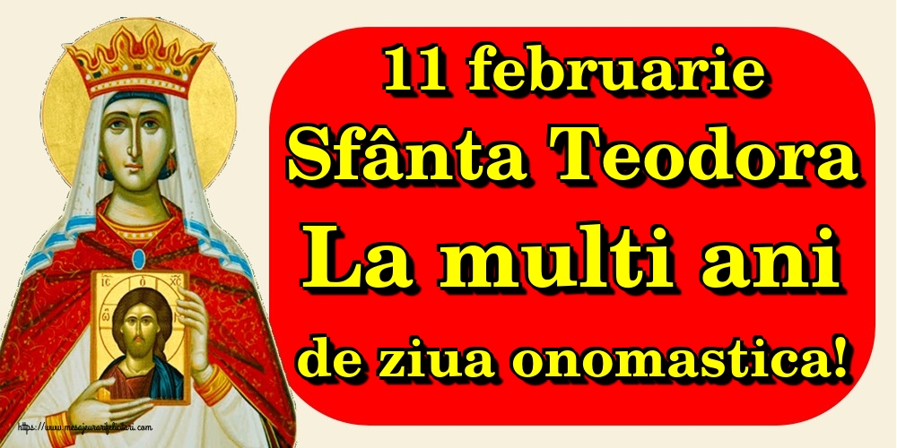 Felicitari de Sfânta Teodora - 11 februarie Sfânta Teodora La multi ani de ziua onomastica! - mesajeurarifelicitari.com