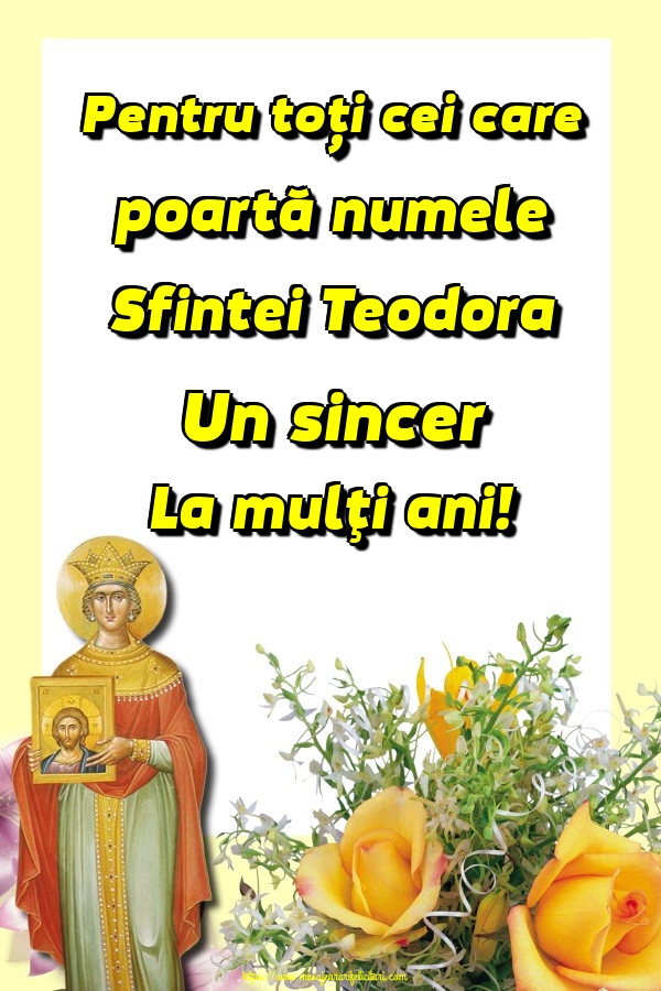 Felicitari de Sfânta Teodora - Pentru toți cei care poartă numele Sfintei Teodora Un sincer La mulţi ani! - mesajeurarifelicitari.com