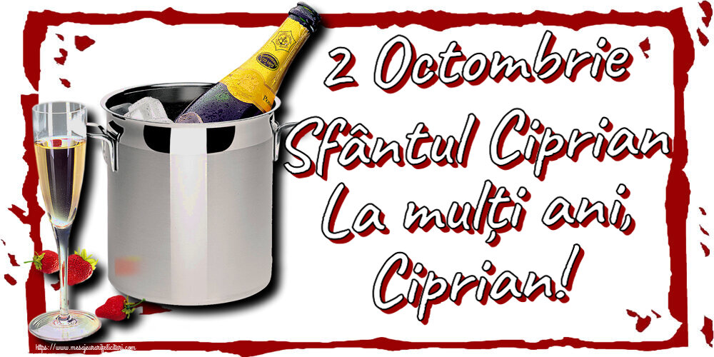 2 Octombrie Sfântul Ciprian La mulți ani, Ciprian! ~ șampanie în frapieră și căpșuni