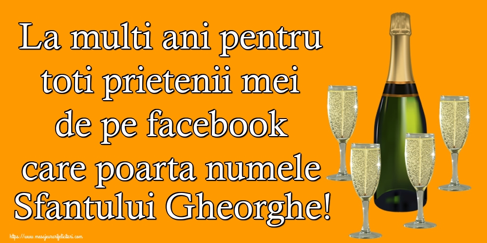 Felicitari de Sfântul Gheorghe - La multi ani pentru toti prietenii mei de pe facebook care poarta numele Sfantului Gheorghe! - mesajeurarifelicitari.com