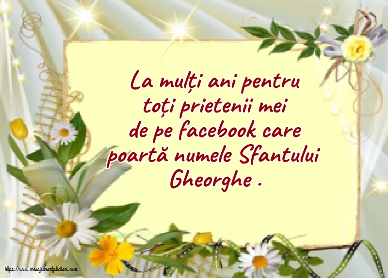 Felicitari de Sfântul Gheorghe - La mulți ani pentru toți prietenii mei de pe facebook - mesajeurarifelicitari.com