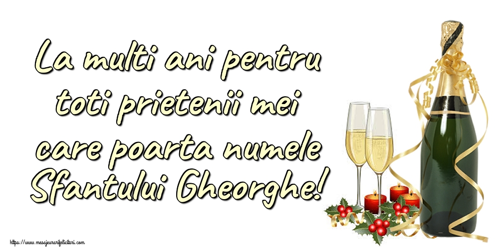 Felicitari de Sfântul Gheorghe - La multi ani pentru toti prietenii mei care poarta numele Sfantului Gheorghe! - mesajeurarifelicitari.com