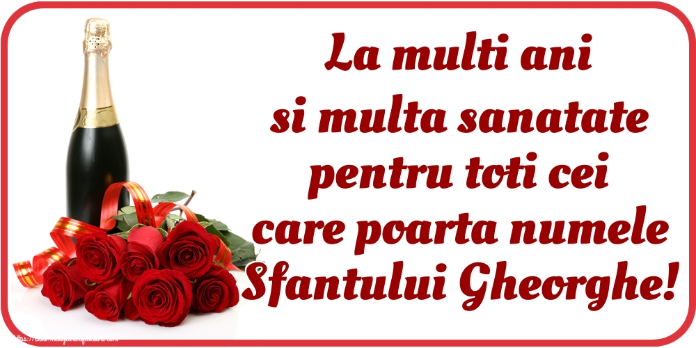 Felicitari de Sfântul Gheorghe - La multi ani si multa sanatate pentru toti cei care poarta numele Sfantului Gheorghe! - mesajeurarifelicitari.com