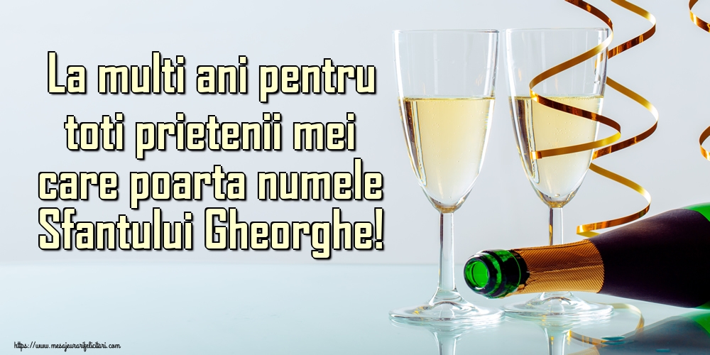 Felicitari de Sfântul Gheorghe - La multi ani pentru toti prietenii mei care poarta numele Sfantului Gheorghe! - mesajeurarifelicitari.com