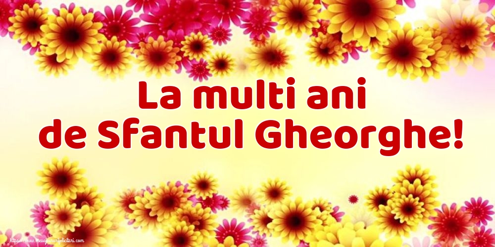 Sfântul Gheorghe La multi ani de Sfantul Gheorghe!