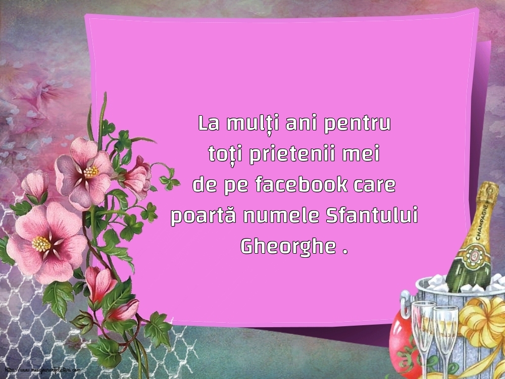 Felicitari de Sfântul Gheorghe - La mulți ani pentru toți prietenii mei de pe facebook - mesajeurarifelicitari.com