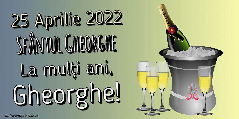 Felicitari de Sfântul Gheorghe - 25 Aprilie 2022 Sfântul Gheorghe La mulți ani, Gheorghe! ~ șampanie în frapieră - mesajeurarifelicitari.com