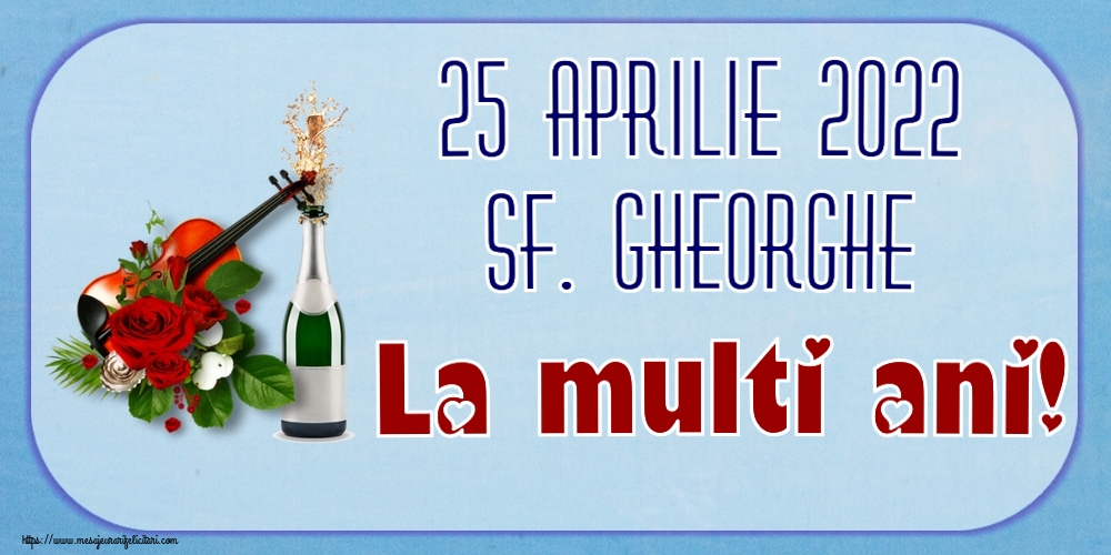 Felicitari de Sfântul Gheorghe - 25 Aprilie 2022 Sf. Gheorghe La multi ani! ~ o vioară, șampanie și trandafiri - mesajeurarifelicitari.com