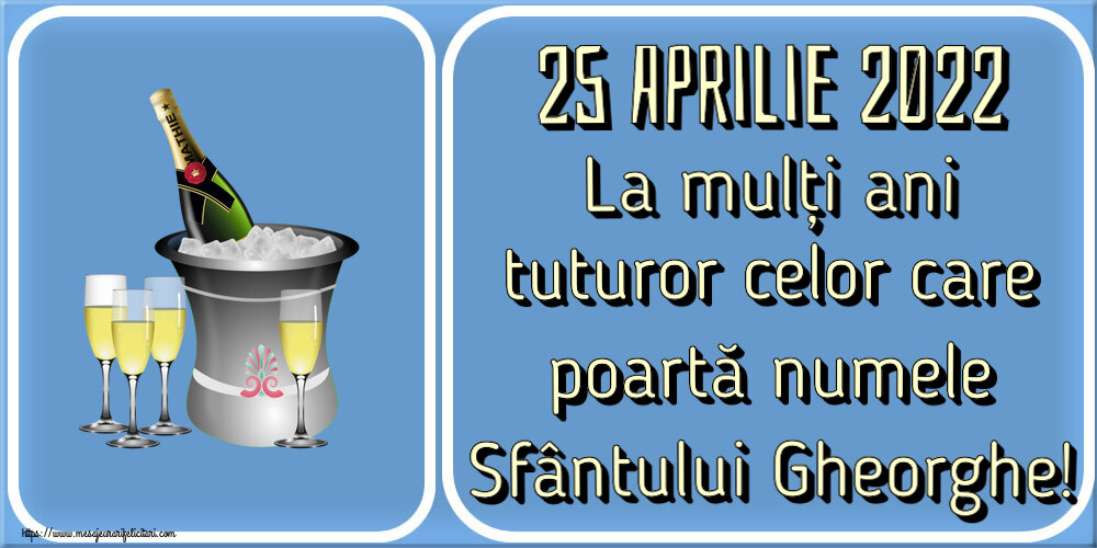 Felicitari de Sfântul Gheorghe - 25 Aprilie 2022 La mulți ani tuturor celor care poartă numele Sfântului Gheorghe! ~ șampanie în frapieră - mesajeurarifelicitari.com